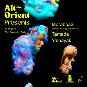 ALT ORIENT PRESENTS 'EL MORABBA3, TAMADA & YALNAYAK' @ CLUB GRETCHEN 03.06