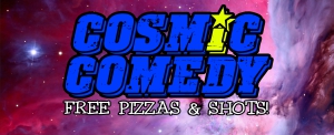 Cosmic Comedy Club with Free Vegetarian (& Vegan) Pizza & Shots
