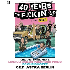 40 YEARS OF FUCKIN’ UP - Movie Screening + + Q&A w/ El Hefe, Uli Sailor Punkrock Piano live, DJ Chris Kotze