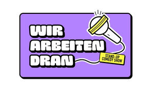WIR ARBEITEN DRAN - Stand-up Comedy