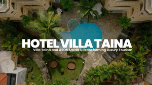 Cabarete: Hotel Villa Taina and ASONAHORES: Transforming Luxury Tourism