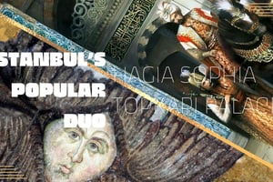 Istanbul's Popular Duo: Hagia Sophia & Topkapı Palace