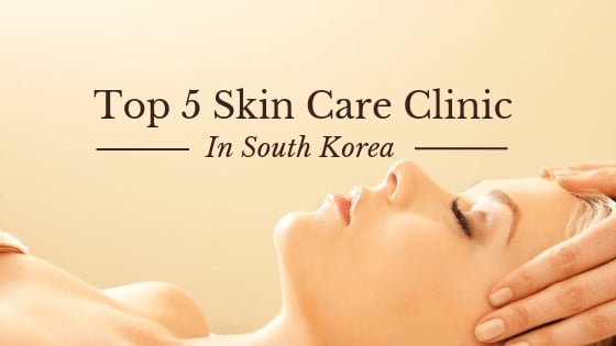 Top 5 Skin Care Clinic In South Korea 609164 