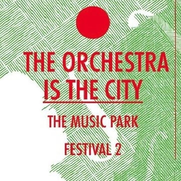 THE ORCHESTRA IS THE CITY: THE MUSIC PARK