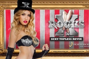 Las Vegas: X Rocks Topless Revue w Horseshoe Las Vegas