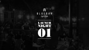 Bluebar's 1st Launch Night