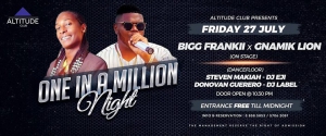 ONE IN A MILLION NIGHT WITH BIGG FRANKII & GNAMIK LION !