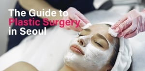 The guide to plastic surgery in Seoul South Korea