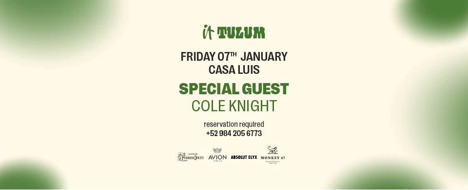 Friday 07th of January at It Tulum feat. Special Guest Cole Knight
