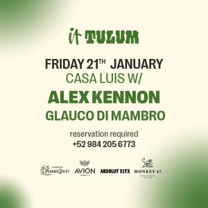 Friday 21st of January at It Tulum feat. Casa Luis W, Alex Kennon, Glauco Di Mambro