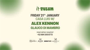 Viernes 21 de enero en It Tulum feat. Casa Luis W, Alex Kennon, Glauco Di Mambro