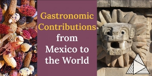 LIVE ONLINE TOUR: Gastronomic Contributions from Mexico to the World