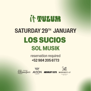 Saturday 29th of January at It Tulum feat. Los Sucios, Sol Musik