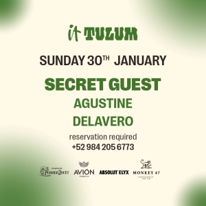 Sunday 30th of January at It Tulum feat. Secret Guest, Agustine Delavero