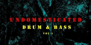 UNDOMESTICATED Drum & Bass Vol 1