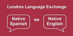 Londres Language Exchange INTERCAMBIO (Native English – Native Spanish)