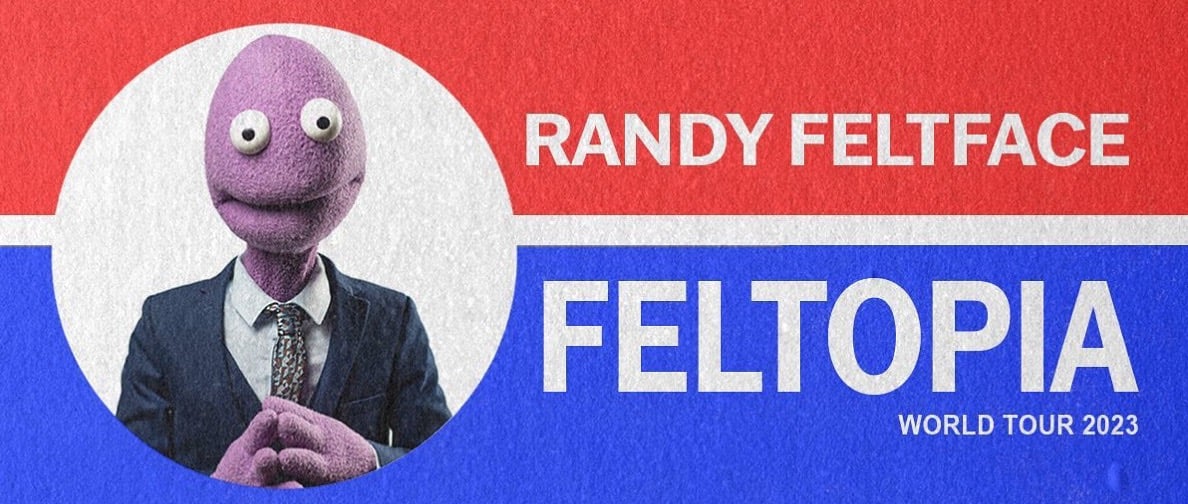 Randy Feltface - FELTOPIA World Tour 2023