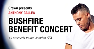Crown Presents - Bushfire Benefit Concert Starring Anthony Callea