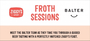 Froth Sessions     Ziggy's X Balter Beer