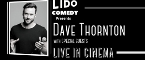 Lido Comedy presents Dave Thornton - Live in Cinema May 27th