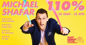 Michael Shafar - 110% at the Melbourne International Comedy Festival