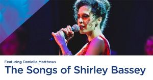 The Songs of Shirley Bassey - Featuring Danielle Matthews