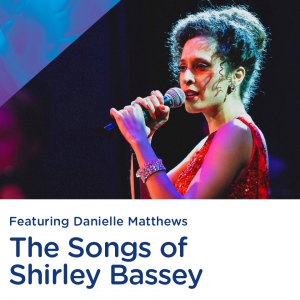 The Songs of Shirley Bassey - Featuring Danielle Matthews