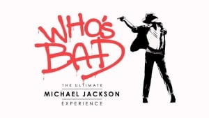 Who's Bad The Ultimate Michael Jackson Experience