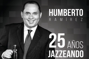 Humberto Ramirez 25 Años Jazzeando