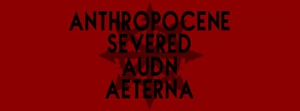 Aeterna, Auðn, Anthropocene, Severed
