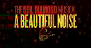 A Beautiful Noise - The Neil Diamond Musical tickets