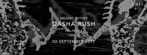 Ancient Future with Dasha Rush (Fullpanda / Berlin)