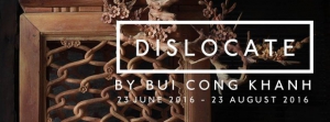 Dislocate: A Solo Show By Bui Cong Khanh