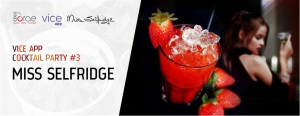 Vice App Cocktail Party #3 : Miss Selfridge